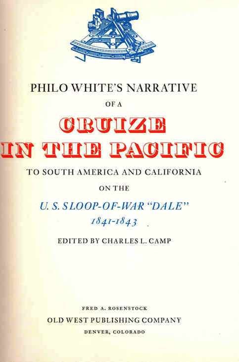 Item #000030 PHILO WHITE'S NARRATIVE OF A CRUIZE IN THE PACIFIC TO SOUTH AMERICA AND CALIFORNIA ON THE U. S. SLOOP-OF-WAR "DALE" 1841-1843. Charles CAMP.