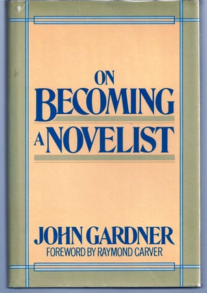 Item #001102 ON BECOMING A NOVELIST. John GARDNER