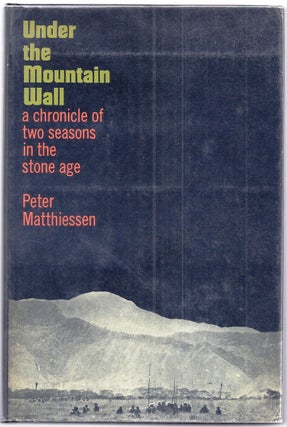 Item #001122 UNDER THE MOUNTAIN WALL. A CHRONICLE OF TWO SEASONS IN THE STONE AGE. Peter MATTHIESSEN