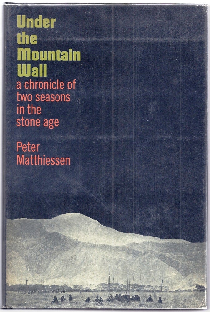 Item #001122 UNDER THE MOUNTAIN WALL. A CHRONICLE OF TWO SEASONS IN THE STONE AGE. Peter MATTHIESSEN.