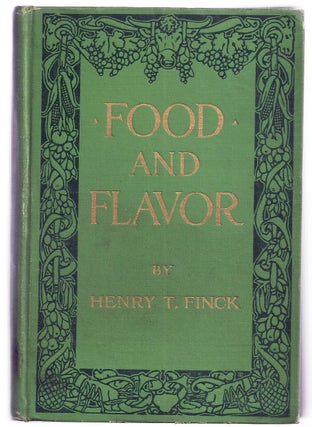 Item #001830 FOOD AND FLAVOR: A GASTRONOMIC GUIDE TO HEALTH AND GOOD LIVING. Henry T. FINCK