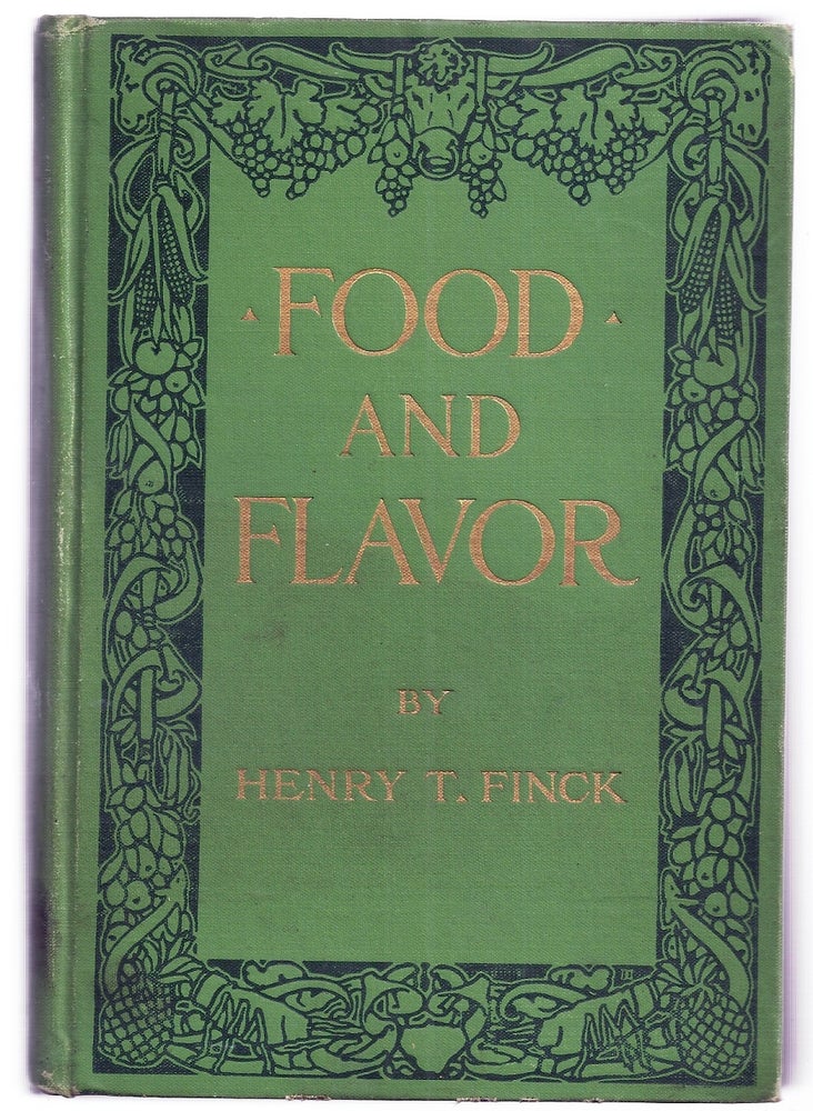 Item #001830 FOOD AND FLAVOR: A GASTRONOMIC GUIDE TO HEALTH AND GOOD LIVING. Henry T. FINCK.