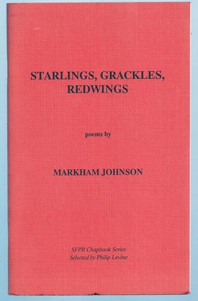 Item #002408 STARLINGS, GRACKLES, REDWINGS. Philip LEVINE, Markham JOHNSON