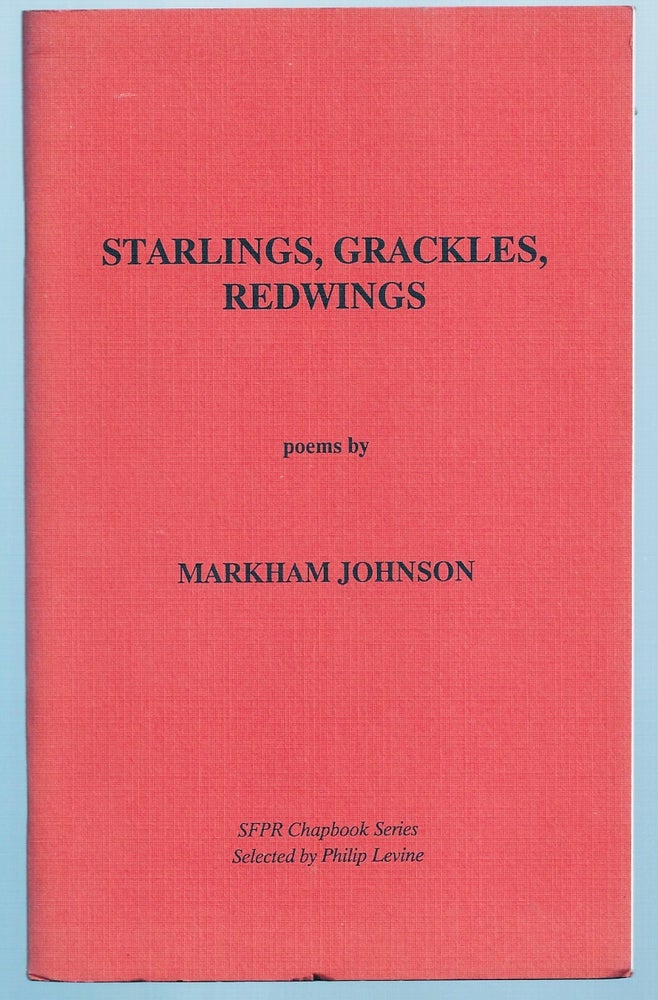 Item #002408 STARLINGS, GRACKLES, REDWINGS. Philip LEVINE, Markham JOHNSON.