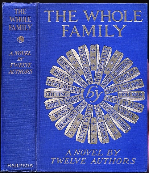 Item #003031 THE WHOLE FAMILY: A NOVEL BY TWELVE AUTHORS. Henry JAMES, W. D. HOWELLS, et. al.