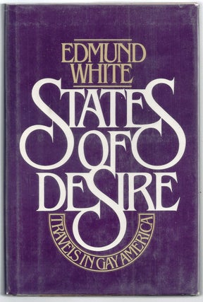 Item #003110 STATES OF DESIRE: TRAVELS IN GAY AMERICA. Edmund WHITE