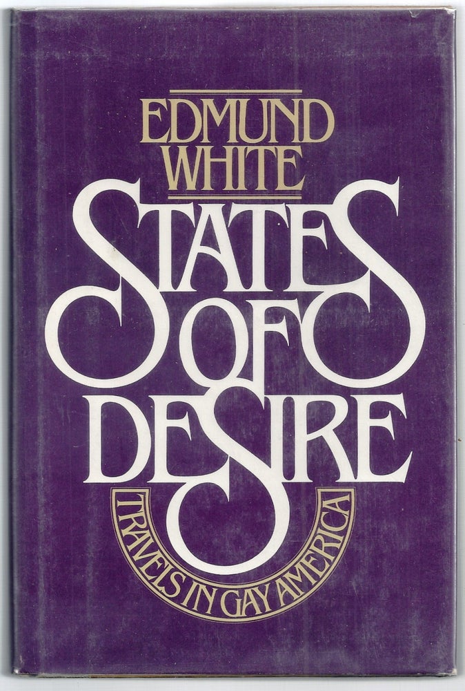 Item #003110 STATES OF DESIRE: TRAVELS IN GAY AMERICA. Edmund WHITE.