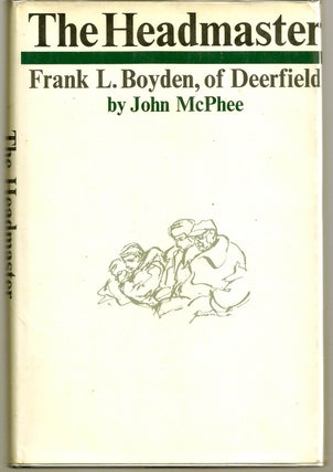 Item #003552 THE HEADMASTER. FRANK L. BOYDEN, OF DEERFIELD. John McPHEE