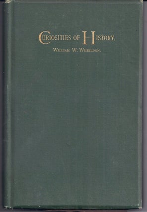 Item #004048 CURIOSITIES OF HISTORY: BOSTON SEPTEMBER SEVENTEENTH, 1630-1880. William WHEILDON