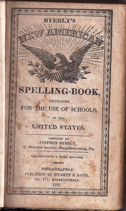 Item #004961 BYERLY'S NEW AMERICAN SPELLING BOOK, CALCULATED FOR THE USE OF SCHOOLS, IN THE...