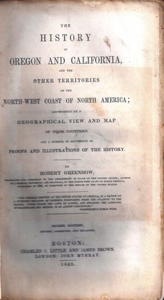 Item #004976 THE HISTORY OF OREGON AND CALIFORNIA, AND THE OTHER TERRITORIES ON THE NORTH-WEST...