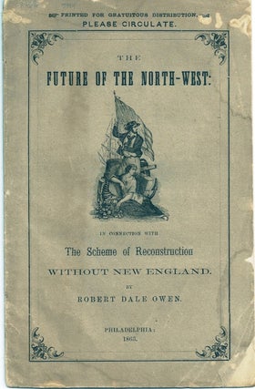 Item #004999 THE FUTURE OF THE NORTH-WEST: IN CONNECTION WITH THE SCHEME OF RECONSTRUCTION...