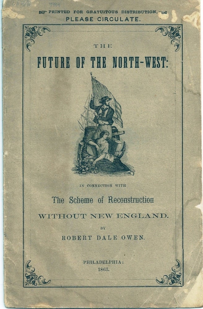 Item #004999 THE FUTURE OF THE NORTH-WEST: IN CONNECTION WITH THE SCHEME OF RECONSTRUCTION WITHOUT NEW ENGLAND. Robert Dale OWEN.