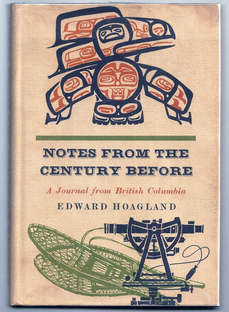 Item #005169 NOTES FROM THE CENTURY BEFORE. A JOURNAL FROM BRITISH COLUMBIA. Edward HOAGLAND.