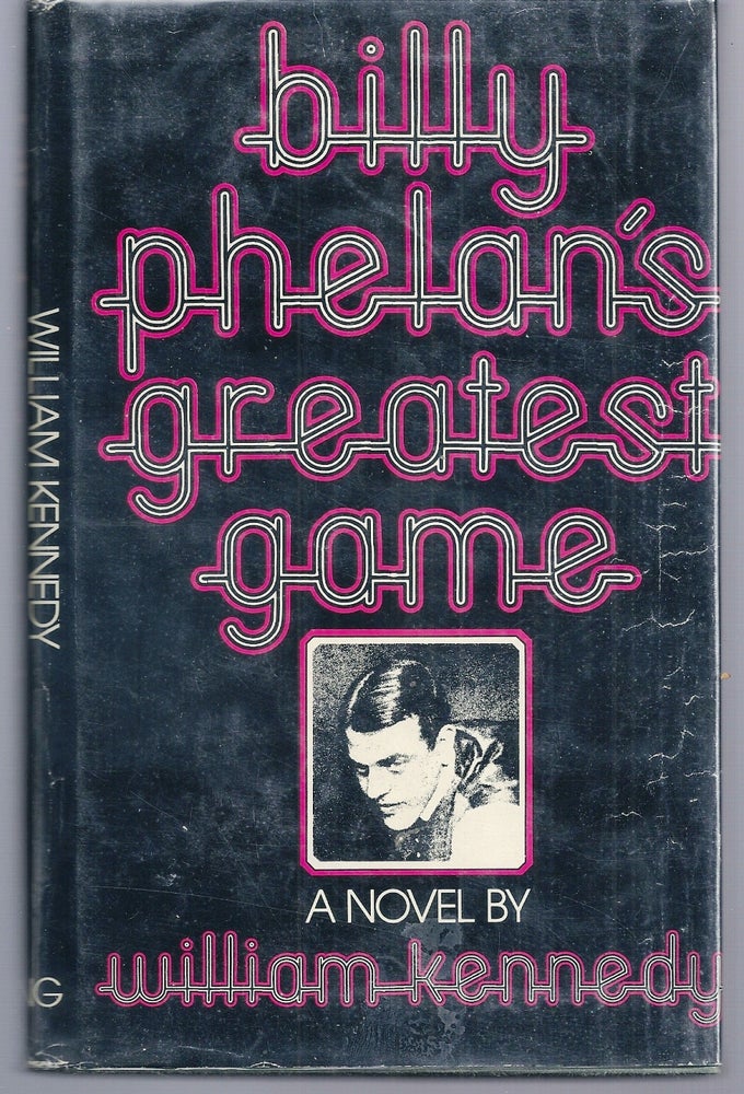 Item #006277 BILLY PHELAN'S GREATEST GAME. William KENNEDY.