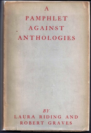 Item #006351 A PAMPHLET AGAINST ANTHOLOGIES. Robert GRAVES, Laura RIDING