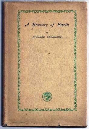 Item #006592 A BRAVERY OF EARTH. Richard EBERHART