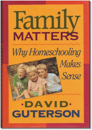 Item #007372 FAMILY MATTERS: WHY HOMESCHOOLING MAKES SENSE. David GUTERSON.