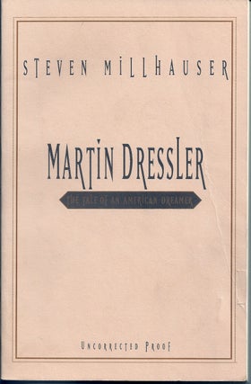 Item #008351 MARTIN DRESSLER. THE TALE OF AN AMERICAN DREAMER. Steven MILLHAUSER