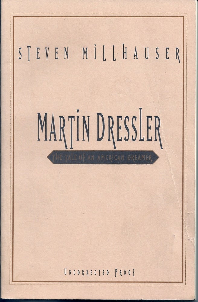 Item #008351 MARTIN DRESSLER. THE TALE OF AN AMERICAN DREAMER. Steven MILLHAUSER.