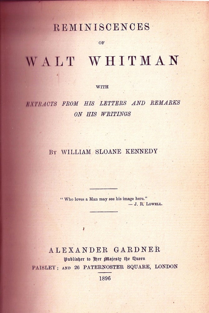 Item #008474 REMINISCENCES OF WALT WHITMAN WITH EXTRACTS FROM HIS LETTERS AND REMARKS ON HIS WRITINGS. William Sloane KENNEDY, WALT WHITMAN.