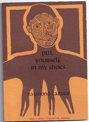 Item #009165 PUT YOURSELF IN MY SHOES (Number 21 of the YES! CAPRA CHAPBOOK SERIES). Raymond CARVER