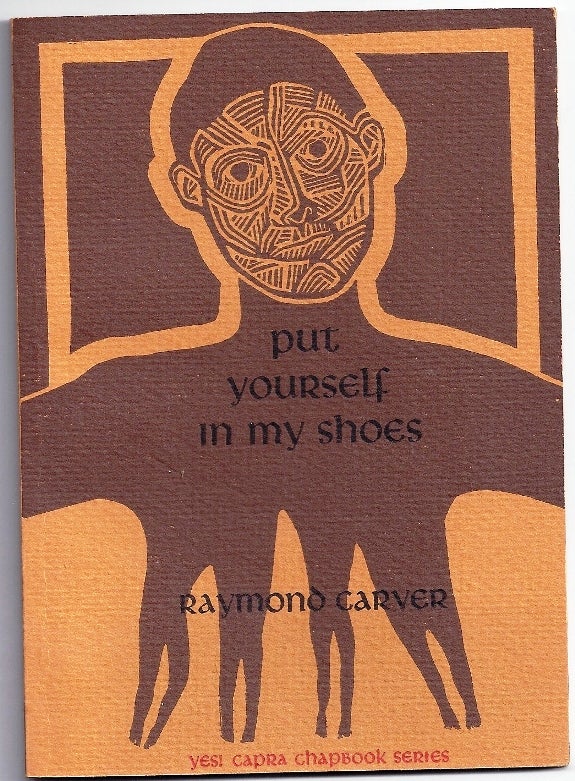 Item #009165 PUT YOURSELF IN MY SHOES (Number 21 of the YES! CAPRA CHAPBOOK SERIES). Raymond CARVER.