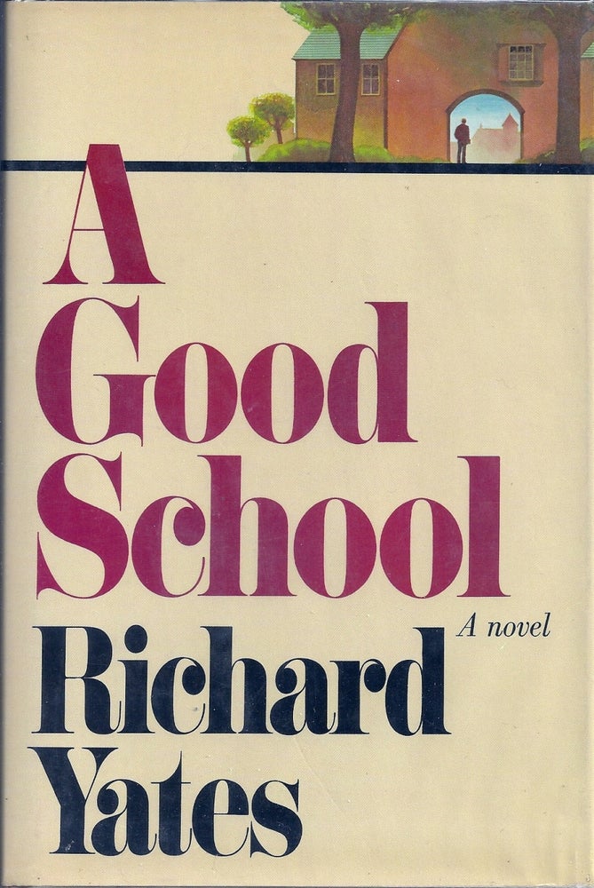 Item #010662 A GOOD SCHOOL. Richard YATES.
