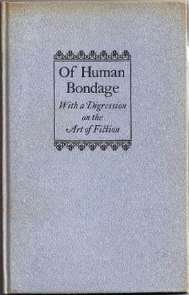 Item #011729 OF HUMAN BONDAGE WITH A DIGRESSION ON THE ART OF FICTION: AN ADDRESS BY W. SOMERSET...
