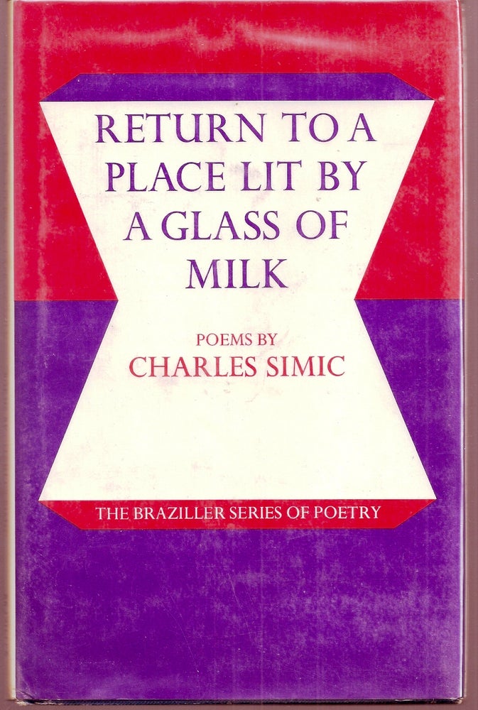 Item #012077 RETURN TO A PLACE LIT BY A GLASS OF MILK. POEMS. Charles SIMIC.