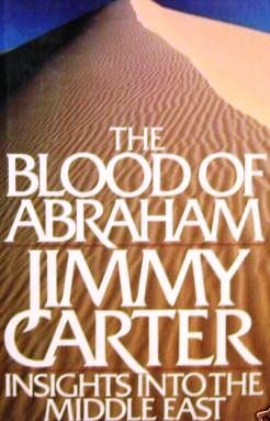 Item #012123 THE BLOOD OF ABRAHAM; INSIGHTS INTO THE MIDDLE EAST. Jimmy CARTER