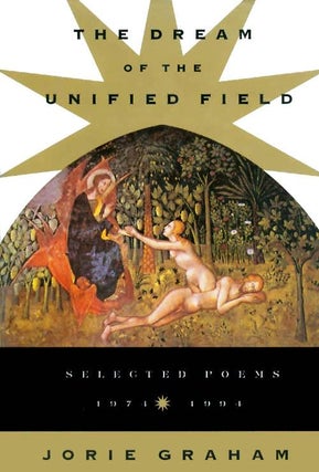 Item #012519 THE DREAM OF THE UNIFIED FIELD. SELECTED POEMS 1974-1994. Jorie GRAHAM