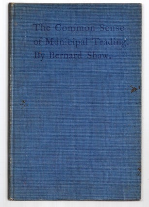 Item #013054 THE COMMON SENSE OF MUNICIPAL TRADING. George Bernard SHAW