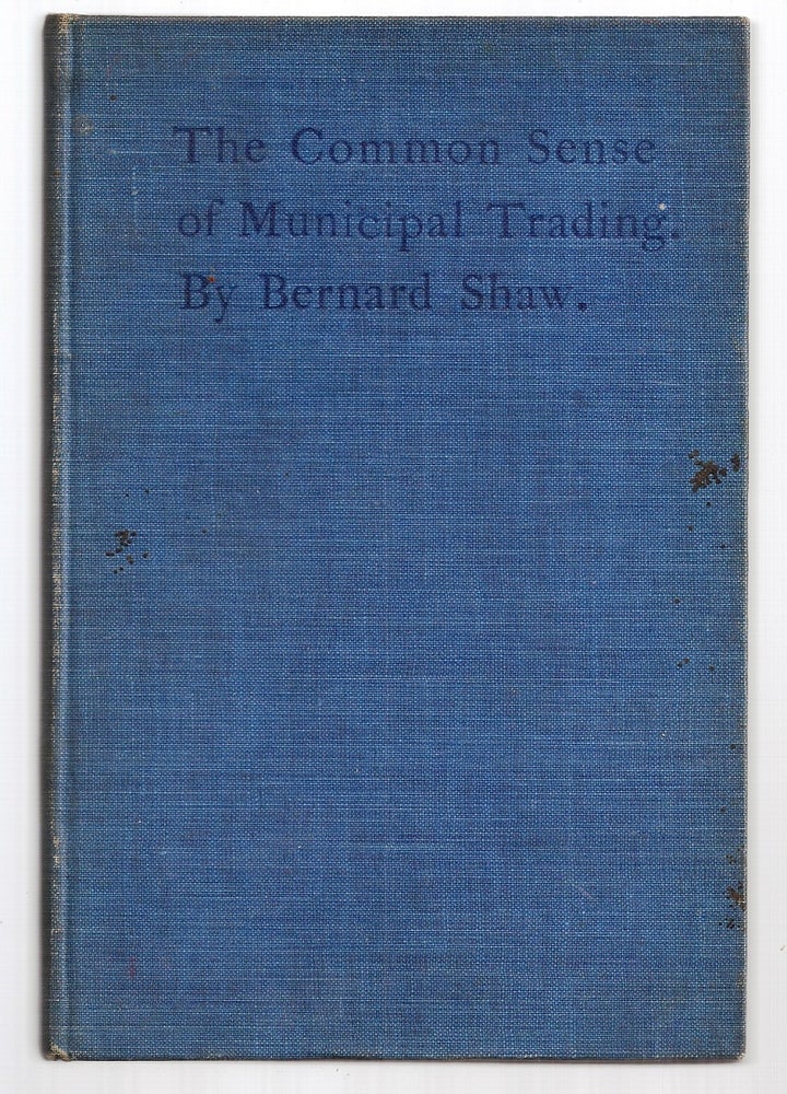 Item #013054 THE COMMON SENSE OF MUNICIPAL TRADING. George Bernard SHAW.