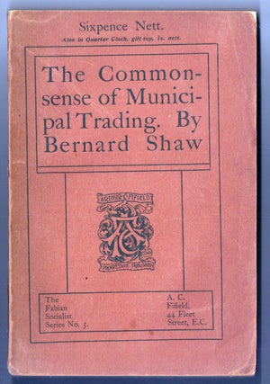 Item #013060 THE COMMON SENSE OF MUNICIPAL TRADING. George Bernard SHAW