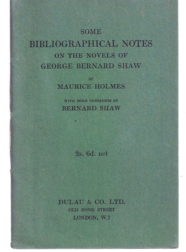 Item #013116 SOME BIBLIOGRAPHICAL NOTES ON THE NOVELS OF GEORGE BERNARD SHAW. With Some Comments by Bernard Shaw. George Bernard SHAW, Maurice HOLMES.