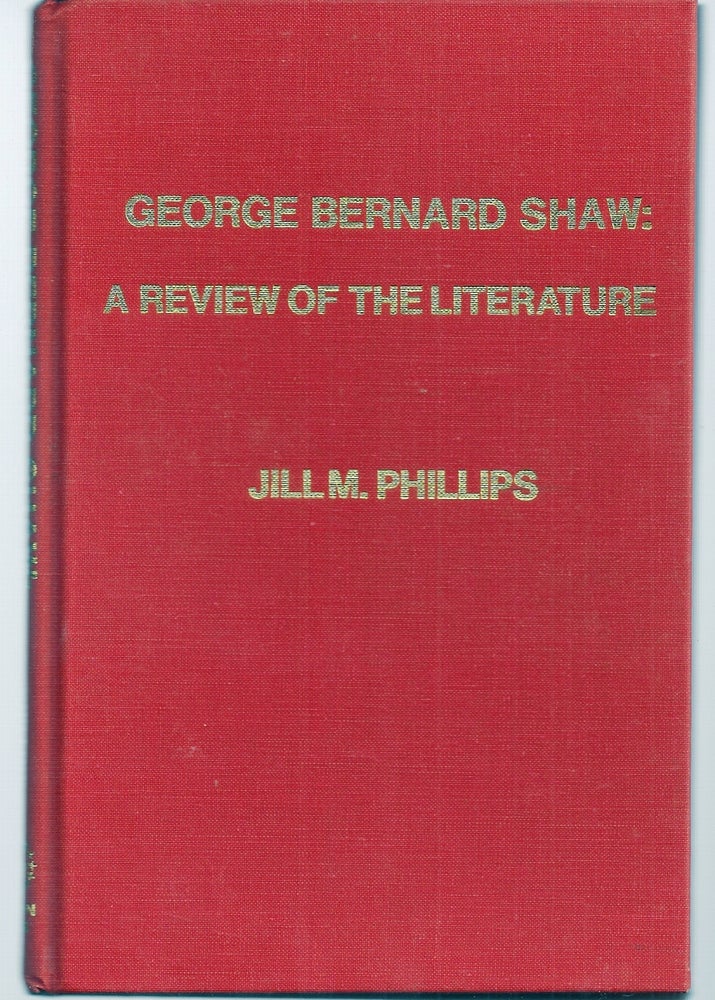Item #013134 GEORGE BERNARD SHAW: A REVIEW OF THE LITERATURE. George Bernard SHAW, Jill M. PHILLIPS.