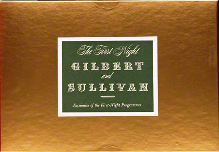 Item #013223 THE FIRST NIGHT GILBERT AND SULLIVAN CONTAINING COMPLETE LIBRETTOS OF THE FOURTEEN OPERAS, EXACTLY AS PRESENTED AT THEIR PREMIERE PERFORMANCES; TOGETHER WITH FACSIMILES OF THE FIRST-NIGHT PROGRAMMES. W. S. GILBERT, Arthur SULLIVAN.