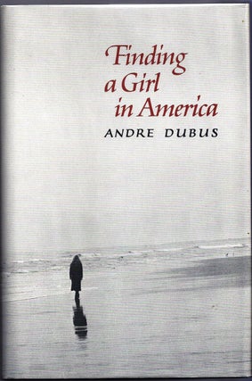 Item #013628 FINDING A GIRL IN AMERICA. Andre DUBUS