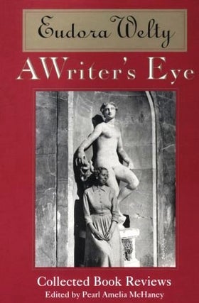 Item #013655 A WRITER'S EYE. COLLECTED BOOK REVIEWS. Eudora WELTY