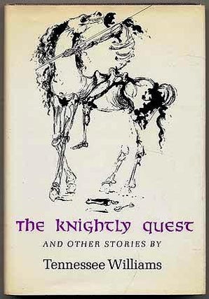 Item #013687 THE KNIGHTLY QUEST: A NOVELLA AND FOUR SHORT STORIES. Tennessee WILLIAMS