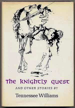Item #013687 THE KNIGHTLY QUEST: A NOVELLA AND FOUR SHORT STORIES. Tennessee WILLIAMS.
