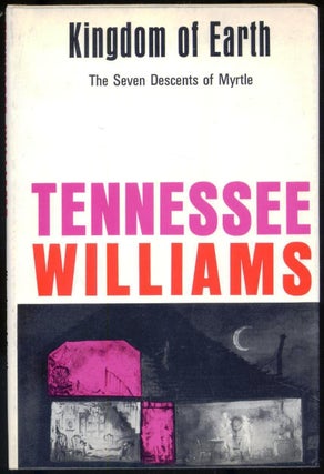 Item #013690 KINGDOM OF EARTH. THE SEVEN DESCENTS OF MYRTLE. Tennessee WILLIAMS