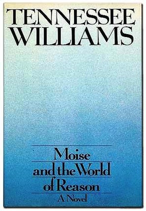 Item #013709 MOISE AND THE WORLD OF REASON. Tennessee WILLIAMS