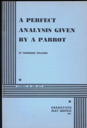 Item #013716 A PERFECT ANALYSIS GIVEN BY A PARROT. Tennessee WILLIAMS