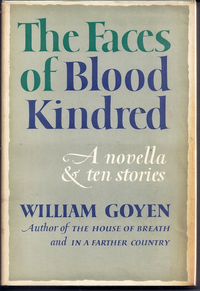 Item #014789 THE FACES OF BLOOD KINDRED. A NOVELLA AND TEN STORIES. William GOYEN.