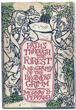 Item #015209 PATHS THROUGH THE FOREST. A BIOGRAPHY OF THE BROTHERS GRIMM. Murray B. PEPPARD