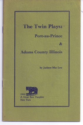 Item #015249 THE TWIN PLAYS: PORT-AU-PRINCE & ADAMS COUNTY ILLINOIS. Jackson MAC LOW