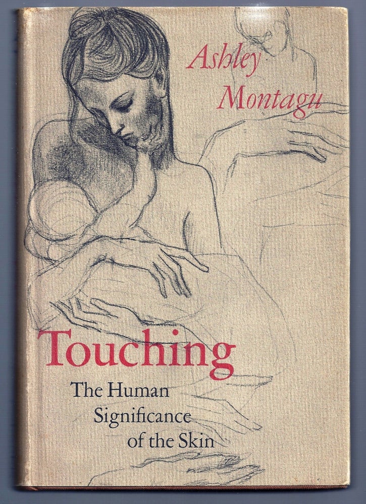 Item #015272 TOUCHING: THE HUMAN SIGNIFICANCE OF THE SKIN. Ashley MONTAGU, May SARTON.