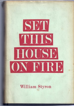 Item #015310 SET THIS HOUSE ON FIRE. William STYRON